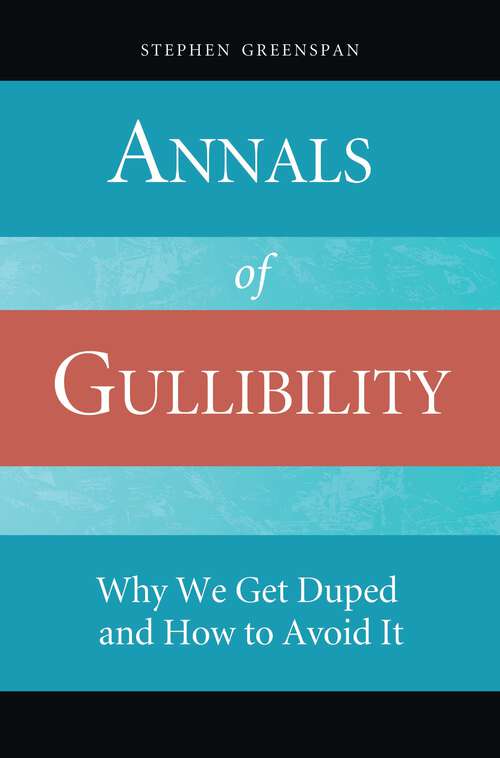 Book cover of Annals of Gullibility: Why We Get Duped and How to Avoid It (Non-ser.)
