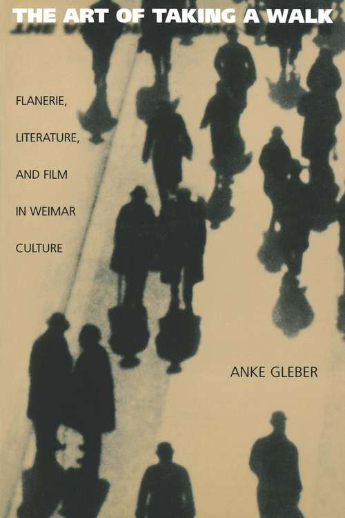 Book cover of The Art of Taking a Walk: Flanerie, Literature, and Film in Weimar Culture