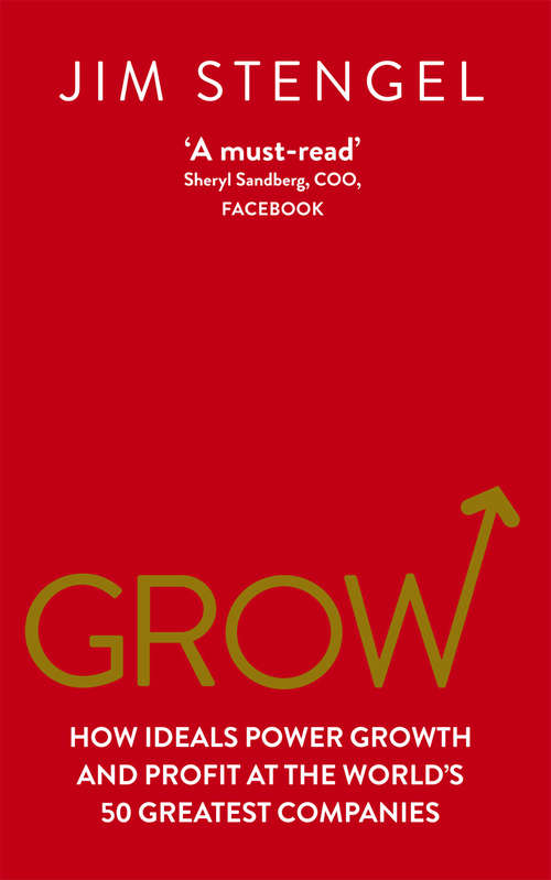 Book cover of Grow: How Ideals Power Growth and Profit at the World’s 50 Greatest Companies (Playaway Adult Nonfiction Ser.)