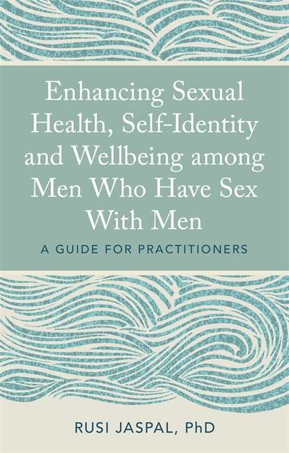 Book cover of Enhancing Sexual Health, Self-Identity and Wellbeing among Men Who Have Sex With Men: A Guide for Practitioners (PDF)