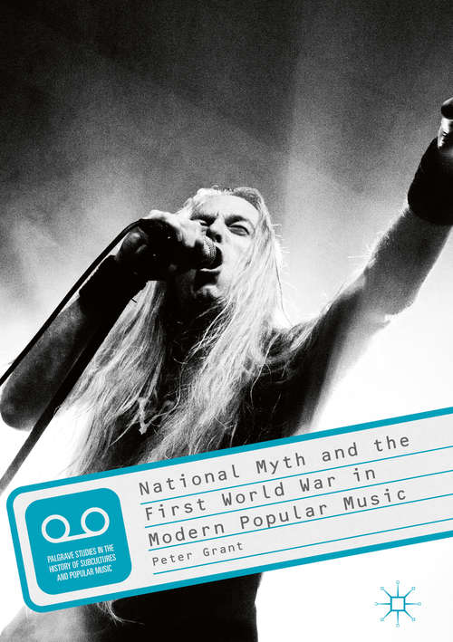Book cover of National Myth and the First World War in Modern Popular Music (1st ed. 2017) (Palgrave Studies in the History of Subcultures and Popular Music)
