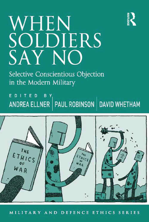 Book cover of When Soldiers Say No: Selective Conscientious Objection in the Modern Military (Military and Defence Ethics)