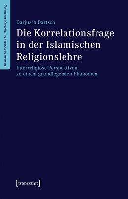 Book cover of Die Korrelationsfrage in der Islamischen Religionslehre: Interreligiöse Perspektiven zu einem grundlegenden Phänomen (Islamische Praktische Theologie im Dialog #1)