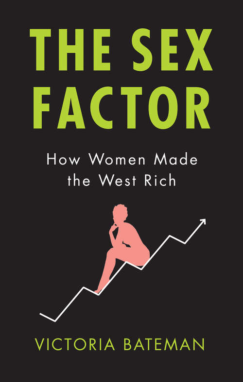 Book cover of The Sex Factor: How Women Made the West Rich