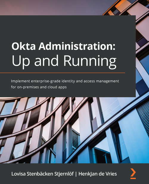 Book cover of Okta Administration: Implement enterprise-grade identity and access management for on-premises and cloud apps
