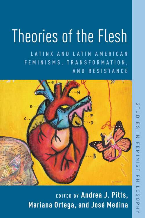 Book cover of Theories of the Flesh: Latinx and Latin American Feminisms, Transformation, and Resistance (Studies in Feminist Philosophy)