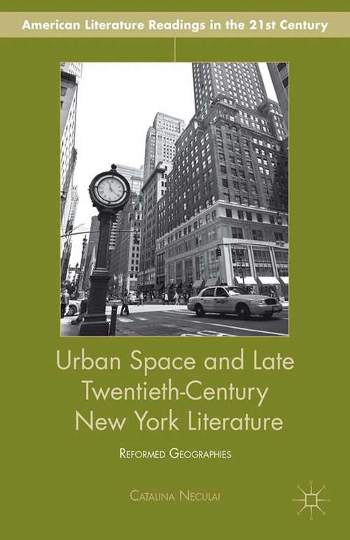 Book cover of Urban Space and Late Twentieth-Century New York Literature: Reformed Geographies (2014) (American Literature Readings in the 21st Century)