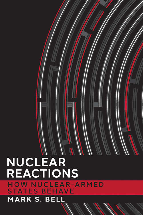 Book cover of Nuclear Reactions: How Nuclear-Armed States Behave (Cornell Studies in Security Affairs)