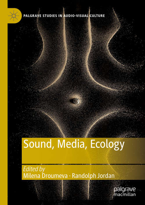 Book cover of Sound, Media, Ecology (1st ed. 2019) (Palgrave Studies in Audio-Visual Culture)