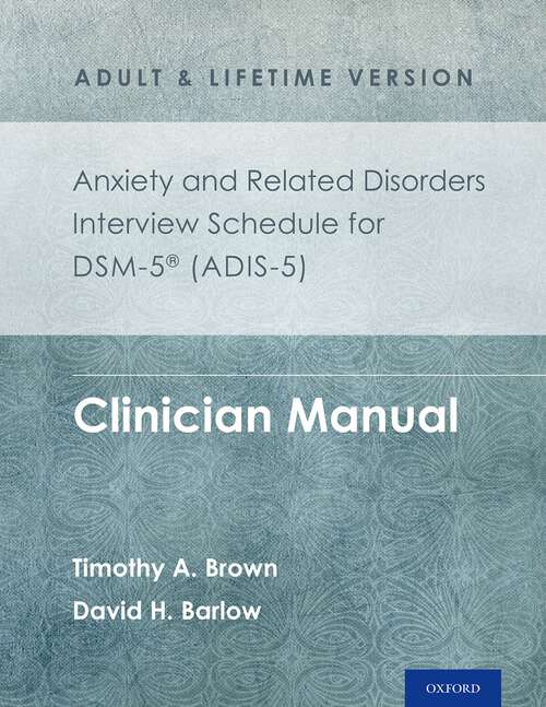 Book cover of Anxiety and Related Disorders Interview Schedule for DSM-5®: Clinician Manual (Treatments That Work)