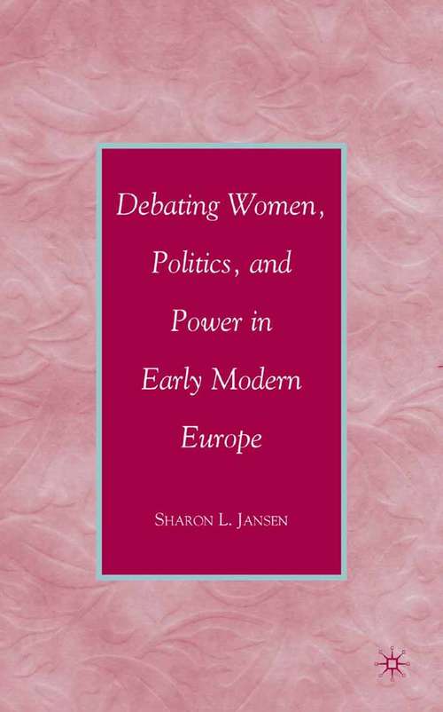 Book cover of Debating Women, Politics, and Power in Early Modern Europe (2008)