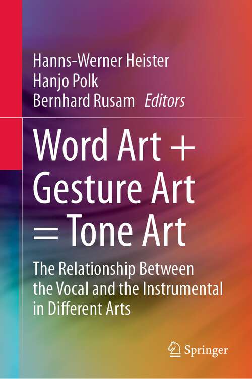Book cover of Word Art + Gesture Art = Tone Art: The Relationship Between The Vocal And The Instrumental In Different Arts