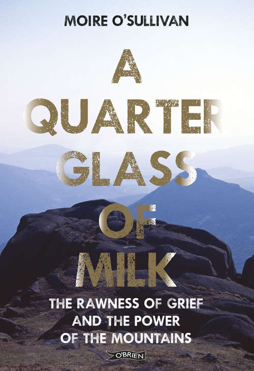 Book cover of A Quarter Glass of Milk: The rawness of grief and the power of the mountains