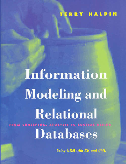Book cover of Information Modeling and Relational Databases: From Conceptual Analysis to Logical Design (The Morgan Kaufmann Series in Data Management Systems)