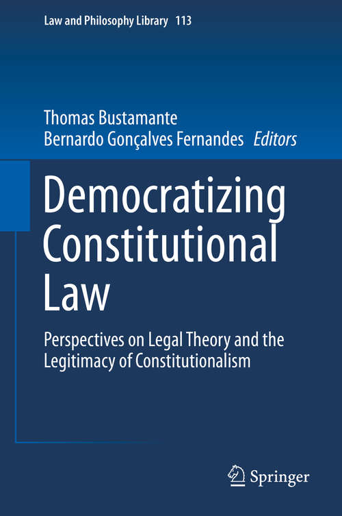 Book cover of Democratizing Constitutional Law: Perspectives on Legal Theory and the Legitimacy of Constitutionalism (1st ed. 2016) (Law and Philosophy Library #113)