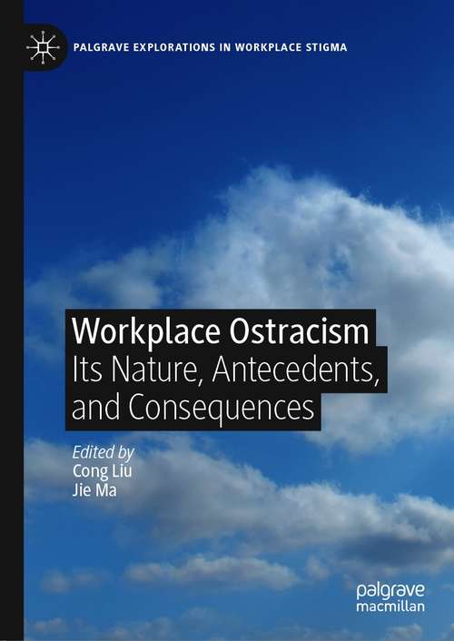 Book cover of Workplace Ostracism: Its Nature, Antecedents, and Consequences (1st ed. 2021) (Palgrave Explorations in Workplace Stigma)
