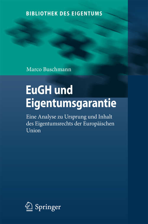 Book cover of EuGH und Eigentumsgarantie: Eine Analyse zu Ursprung und Inhalt des Eigentumsrechts der Europäischen Union (Bibliothek des Eigentums #14)