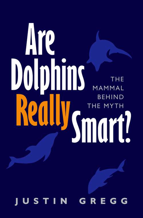 Book cover of Are Dolphins Really Smart?: The mammal behind the myth