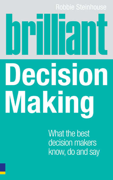Book cover of Brilliant Decision Making: What the best decision makers know, do and say (Brilliant Business)