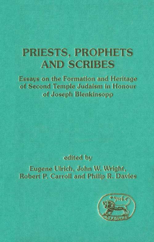 Book cover of Priests, Prophets and Scribes: Essays on the Formation and Heritage of Second Temple Judaism in Honour of Joseph Blenkinsopp (The Library of Hebrew Bible/Old Testament Studies)