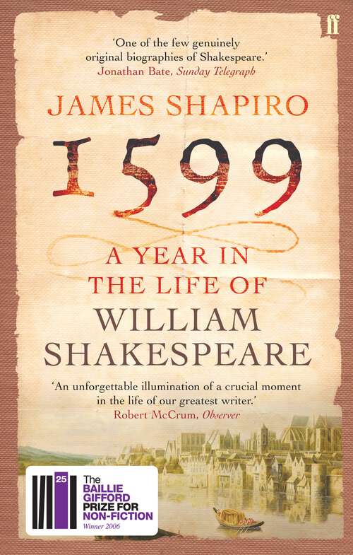 Book cover of 1599: A Year In The Life Of William Shakespeare (Main) (P. S. Ser.)