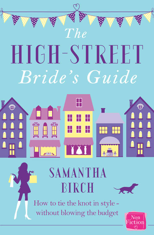 Book cover of The High-Street Bride’s Guide: How To Plan Your Perfect Wedding On A Budget (ePub edition)