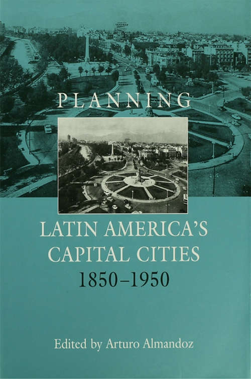Book cover of Planning Latin America's Capital Cities 1850-1950
