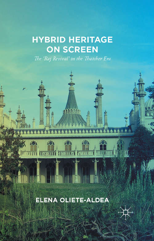 Book cover of Hybrid Heritage on Screen: The ‘Raj Revival’ in the Thatcher Era (2015)