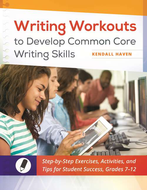 Book cover of Writing Workouts to Develop Common Core Writing Skills: Step-by-Step Exercises, Activities, and Tips for Student Success, Grades 7–12