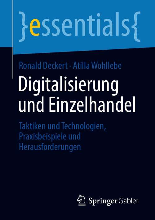 Book cover of Digitalisierung und Einzelhandel: Taktiken und Technologien, Praxisbeispiele und Herausforderungen (1. Aufl. 2021) (essentials)