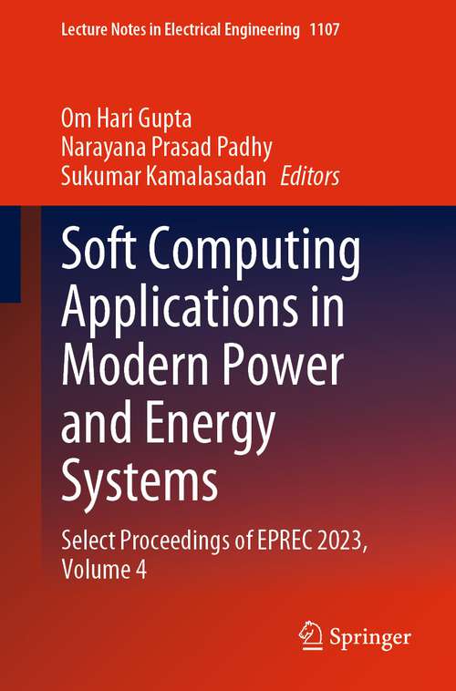 Book cover of Soft Computing Applications in Modern Power and Energy Systems: Select Proceedings of EPREC 2023, Volume 4 (1st ed. 2024) (Lecture Notes in Electrical Engineering #1107)