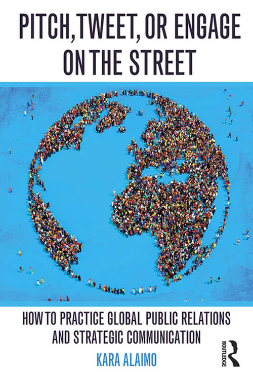 Book cover of Pitch, Tweet, or Engage on the Street: How to Practice Global Public Relations and Strategic Communication