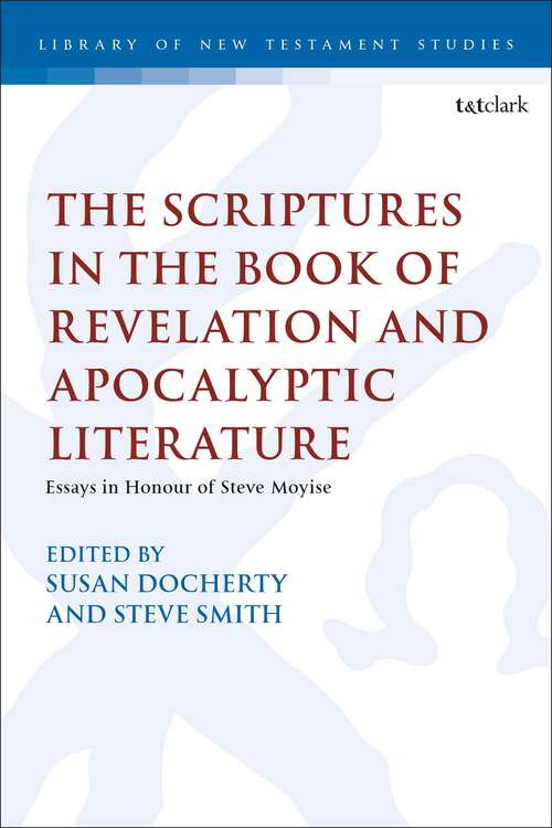 Book cover of The Scriptures in the Book of Revelation and Apocalyptic Literature: Essays in Honour of Steve Moyise (The Library of New Testament Studies)