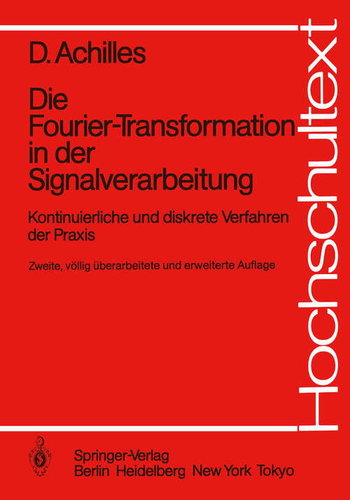 Book cover of Die Fourier-Transformation in der Signalverarbeitung: Kontinuierliche und diskrete Verfahren der Praxis (2. Aufl. 1985) (Hochschultext)