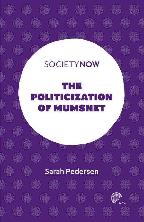 Book cover of The Politicization of Mumsnet (SocietyNow)