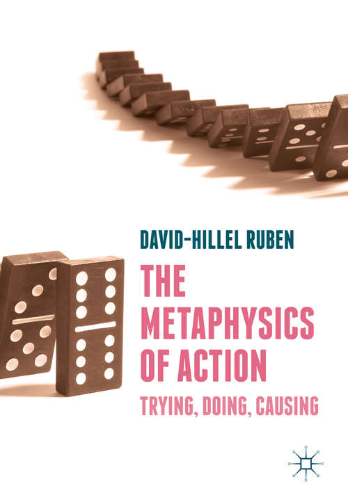 Book cover of The Metaphysics of Action: Trying, Doing, Causing