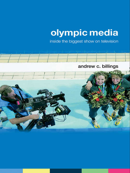 Book cover of Olympic Media: Inside the Biggest Show on Television (Routledge Critical Studies in Sport)