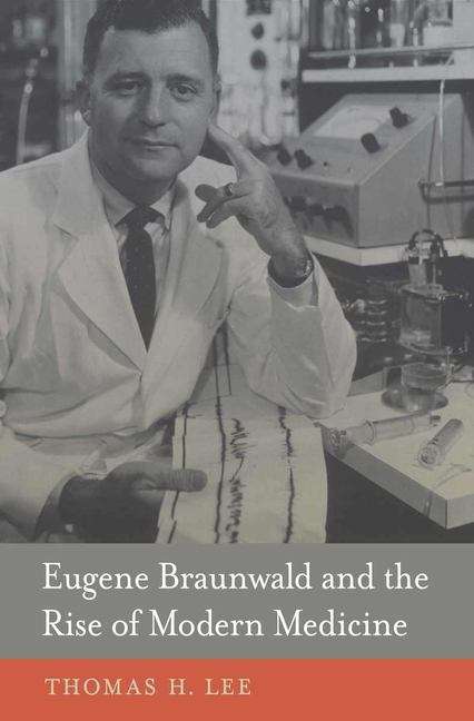 Book cover of Eugene Braunwald and the Rise of Modern Medicine