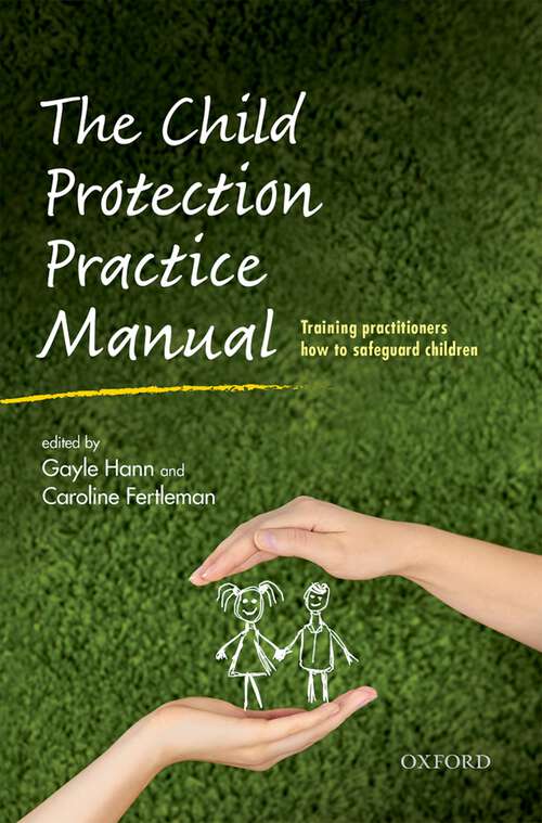 Book cover of The Child Protection Practice Manual: Training practitioners how to safeguard children