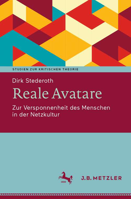 Book cover of Reale Avatare: Zur Versponnenheit des Menschen in der Netzkultur (1. Aufl. 2022) (Studien zur Kritischen Theorie)