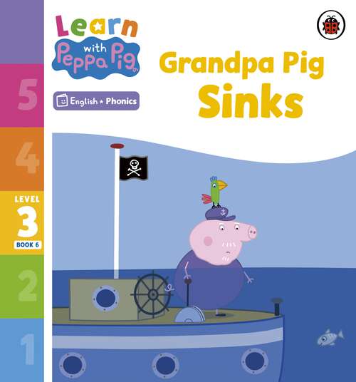 Book cover of Learn with Peppa Phonics Level 3 Book 6 – Grandpa Pig Sinks (Learn with Peppa)