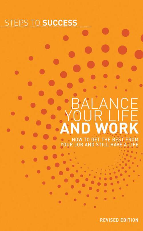 Book cover of Balance your Life and Work: How to get the Best from your Job and Still have a Life (2) (Steps to Success)
