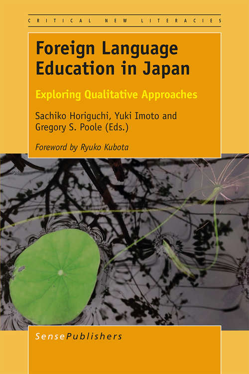 Book cover of Foreign Language Education in Japan: Exploring Qualitative Approaches (1st ed. 2015) (Critical New Literacies: The Praxis of English Language Teaching and Learning (PELT))