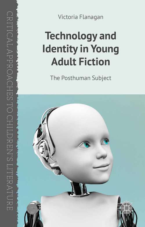 Book cover of Technology and Identity in Young Adult Fiction: The Posthuman Subject (2014) (Critical Approaches to Children's Literature)