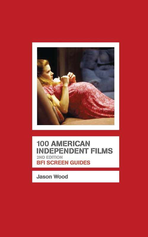 Book cover of 100 American Independent Films (Screen Guides)