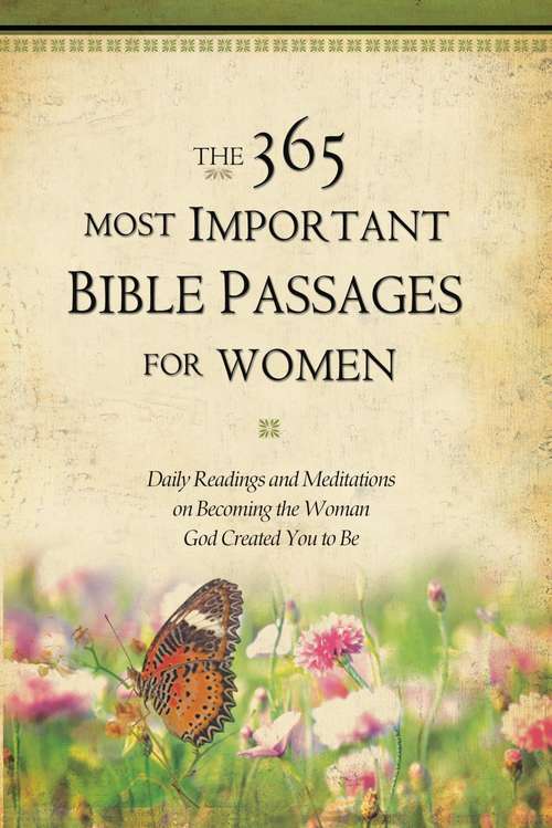 Book cover of The 365 Most Important Bible Passages for Women: Daily Readings and Meditations on Becoming the Woman God Created You to Be (The 365 Most Important Bible Passages #2)