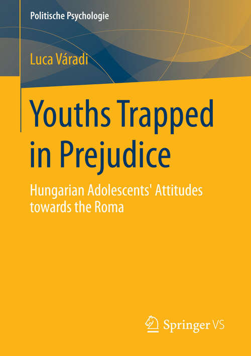 Book cover of Youths Trapped in Prejudice: Hungarian Adolescents’ Attitudes towards the Roma (2014) (Politische Psychologie)