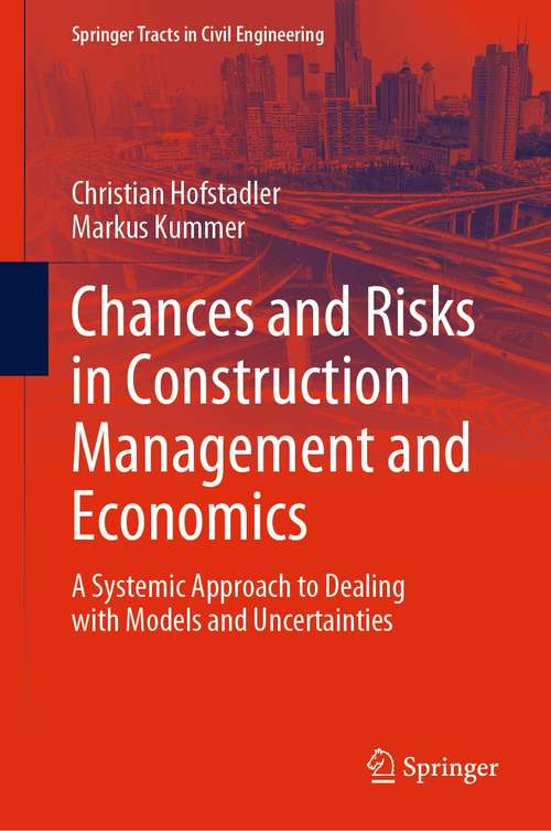 Book cover of Chances and Risks in Construction Management and Economics: A Systemic Approach to Dealing with Models and Uncertainties (1st ed. 2021) (Springer Tracts in Civil Engineering)
