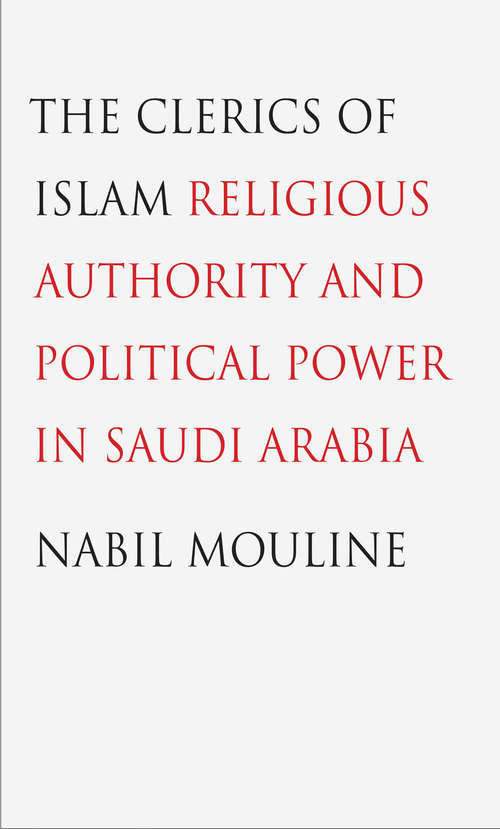 Book cover of The Clerics of Islam: Religious Authority and Political Power in Saudi Arabia