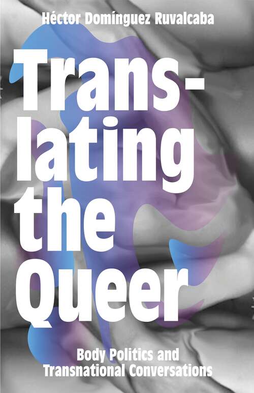 Book cover of Translating the Queer: Body Politics and Transnational Conversations